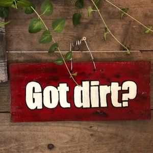 Home Decor Wall Hanging Sign "Got Dirt?"